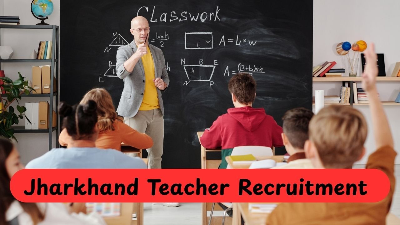 Jharkhand Teacher Recruitment ! जानिए आवेदन की अंतिम तारीख सिर्फ एक महीने का मौका!